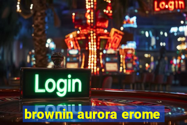 brownin aurora erome